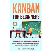 Kanban for Beginners: Basics About the Use of Kanban in Industry and Software Development - How Kanb... Paperback, Personal Growth Hackers