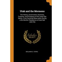 (영문도서) Utah and the Mormons: The History Government Doctrines Customs and Prospects of the Latte... Paperback, Franklin Classics, English, 9780342030446