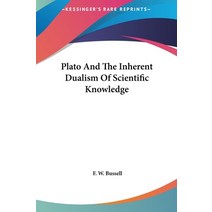 (영문도서) Plato And The Inherent Dualism Of Scientific Knowledge Hardcover, Kessinger Publishing, English, 9781161503401