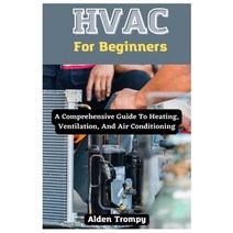 (영문도서) HVAC For Beginners: A Comprehensive Guide To Heating Ventilation And Air Conditioning Paperback, Independently Published, English, 9798396059764