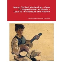 (영문도서) Mauro Giuliani Monferrines - Opus 12 Bagatelle Per La Chitarra - Opus 73 In Tablature and Mod... Paperback, Lulu.com, English, 9781716355554