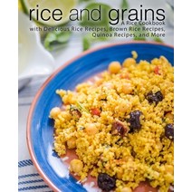 (영문도서) Rice and Grains: A Rice Cookbook with Delicious Rice Recipes Brown Rice Recipes Quinoa Reci... Paperback, Createspace Independent Pub..., English, 9781725787247
