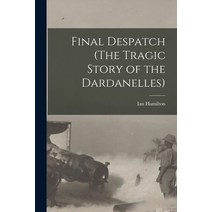 (영문도서) Final Despatch (The Tragic Story of the Dardanelles) Paperback, Legare Street Press, English, 9781014567871