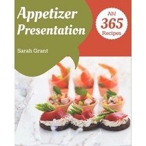 Ah! 365 Appetizer Presentation Recipes: From The Appetizer Presentation Cookbook To The Table Paperback, Independently Published