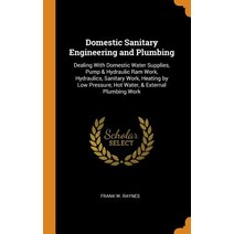 (영문도서) Domestic Sanitary Engineering and Plumbing: Dealing With Domestic Water Supplies Pump & Hydr... Hardcover, Franklin Classics, English, 9780341962922