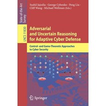 (영문도서) Adversarial and Uncertain Reasoning for Adaptive Cyber Defense: Control- And Game-Theoretic A... Paperback, Springer, English, 9783030307189