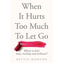(영문도서) When it Hurts too Much to Let Go: Where to find Hope Healing & Wellness Paperback, Bibliotheque Et Archives Ca..., English, 9781777786502