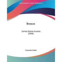 Bronces: Cantos Epicos A Juarez (1904) Paperback, Kessinger Publishing, English, 9781104043131