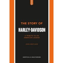 The Story of Harley-Davidson:A Tribute to an American Icon, The Story of Harley-Davidson, John Westlake(저),Welbeck Pub.., Welbeck Publishing