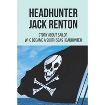 (영문도서) Headhunter Jack Renton: Story About Sailor Who Became A South Seas Headhunter: Life Of The Wh... Paperback, Independently Published, English, 9798524237422