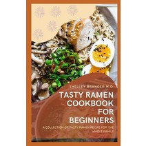 Tasty Ramen Cookbook for Beginners: A Collection of Tasty Ramen Recipe for the Whole Family Paperback, Independently Published, English, 9798707541292