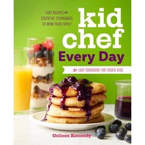 Kid Chef Every Day The Kids Cookbook for Easy Recipes and Essential Techniques, Rockridge Press