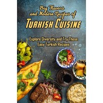 Big Flavors and Modern Recipes of Turkish Cuisine: Explore Diversity and Try These Easy Turkish Reci... Paperback, Independently Published, English, 9798701392968