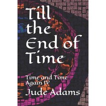 (영문도서) Till The End of Time: Time and Time Again IV Paperback, Independently Published, English, 9798450815862