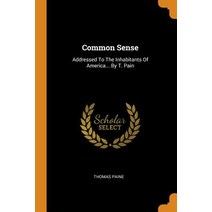 (영문도서) Common Sense: Addressed to the Inhabitants of America... by T. Pain Paperback, Franklin Classics, English, 9780343442651