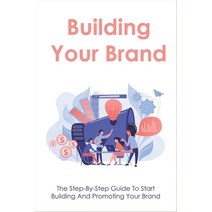 (영문도서) Building Your Brand: The Step-By-Step Guide To Start Building And Promoting Your Brand: Essen... Paperback, Independently Published, English, 9798534962499