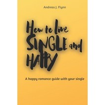 How to live SINGLE and HAPPY: A happy romance guide with your single Paperback, Independently Published, English, 9798550376027