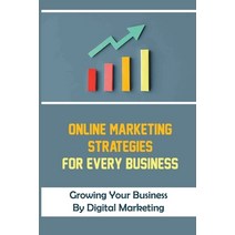 (영문도서) Online Marketing Strategies For Every Business: Growing Your Business By Digital Marketing: S... Paperback, Independently Published, English, 9798460508396