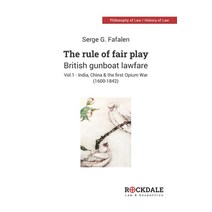 (영문도서) The Rule of Fair Play - British Gunboat Lawfare: Vol. 1 - India China and the First Opium Wa... Paperback, Rockdale Management Limited, English, 9789887550235