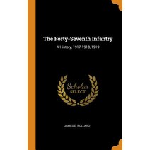 (영문도서) The Forty-Seventh Infantry: A History 1917-1918 1919 Hardcover, Franklin Classics Trade Press, English, 9780343715250