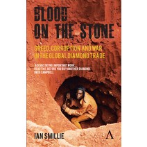 Blood on the Stone: Greed Corruption and War in the Global Diamond Trade, Anthem Pr