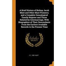 (영문도서) A Brief History of Bishop Jacob Mast and Other Mast Pioneers; and a Complete Genealogical Fam... Hardcover, Franklin Classics Trade Press, English, 9780353005051