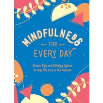 (영문도서) Mindfulness for Every Day: Simple Tips and Calming Quotes to Help You Live in the Moment Hardcover, Summersdale, English, 9781800074378