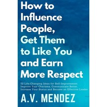 How to Influence People Get Them to Like You and Earn More Respect: 52 Life-Changing Ideas for Sel... Paperback, Walt Grace Media