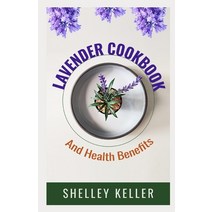 (영문도서) Lavender Cookbook and Health Benefits Paperback, Independently Published, English, 9798376398470