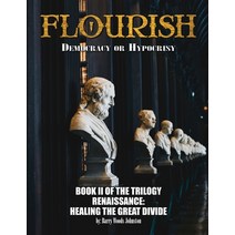 (영문도서) Flourish: Democracy or Hypocrisy: Democracy or Hypocrisy: BOOK II of the TRILOGY Renaissance:... Paperback, Lime Press LLC, English, 9781954304789
