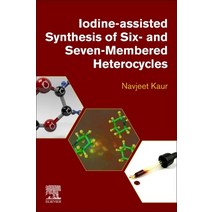 (영문도서) Iodine-Assisted Synthesis of Six- And Seven-Membered Heterocycles Paperback, Elsevier, English, 9780443152252