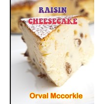 (영문도서) Raisin Cheesecake: 150 recipe Delicious and Easy The Ultimate Practical Guide Easy bakes Reci... Paperback, Independently Published
