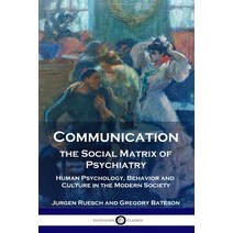 Communication the Social Matrix of Psychiatry: Human Psychology Behavior and Culture in the Modern... Paperback, Pantianos Classics