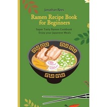 Super Ramen Recipe Book for Beginners: Super Tasty Quick and Easy Ramen Collection Paperback, Jonathan Rees