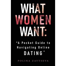 (영문도서) What Women Want: A Pocket Guide to Navigating Online Dating Paperback, Olympia Publishers, English, 9781800748750