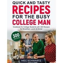 (영문도서) Quick and Tasty Recipes for the Busy College Man: Cookbook for College Students with 300 Reci... Paperback, Meg Schwartz, English, 9781088129623