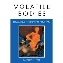 Volatile Bodies: Toward a Corporeal Feminism Paperback, Indiana University Press