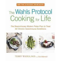The Wahls Protocol Cooking for Life: The Revolutionary Modern Paleo Plan to Treat All Chronic Autoimmune Conditions, Avery Pub Group