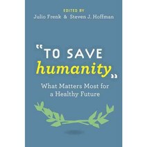 To Save Humanity: What Matters Most for a Healthy Future, Oxford Univ Pr