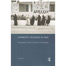 Domestic Violence in Asia: Globalization Gender and Islam in the Maldives, Routledge