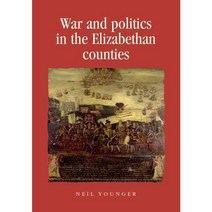 War and Politics in the Elizabethan Counties, Manchester Univ Pr