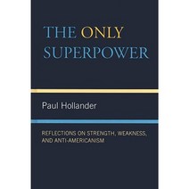 The Only Superpower: Reflections on Strength Weakness and Anti-Americanism Hardcover, Lexington Books