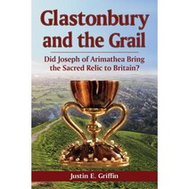 Glastonbury and the Grail: Did Joseph of Arimathea Bring the Sacred Relic to Britain? Paperback, McFarland & Company