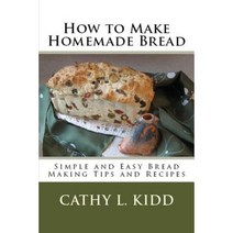How to Make Homemade Bread: Simple and Easy Bread Making Tips and Recipes Paperback, Luini Unlimited