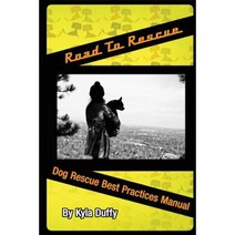 Road to Rescue: Dog Rescue Best Practices Manual Paperback, Happy Tails Books, LLC