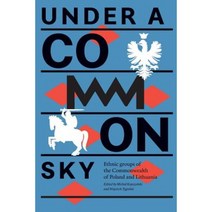 Under a Common Sky: Ethnic Groups of the Commonwealth of Poland and Lithuania Paperback, Piasa Books