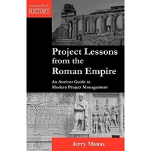 Project Lessons from the Roman Empire: An Ancient Guide to Modern Project Management Paperback, Multi-Media Publications Inc