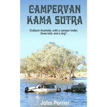 Campervan Kama Sutra: Outback Australia with a Camper Trailer Three Kids and a Dog* Paperback, Jp Publishing Australia