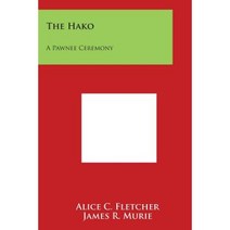 The Hako: A Pawnee Ceremony Paperback, Literary Licensing, LLC