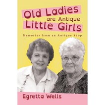 Old Ladies Are Antique Little Girls: Memories from an Antique Shop Paperback, Lulu Publishing Services